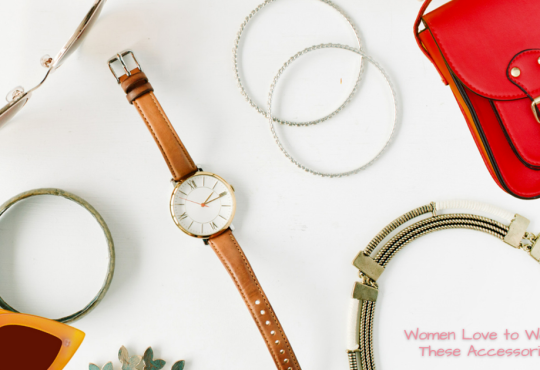 Women Love to Wear These Accessories