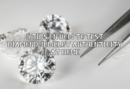 5 Tips on How to Test Diamond Jewelry Authenticity at Home